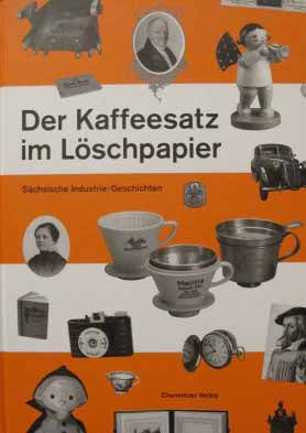 Der Kaffeesatz im Löschpapier - Sächsische Industrie-Geschichten
